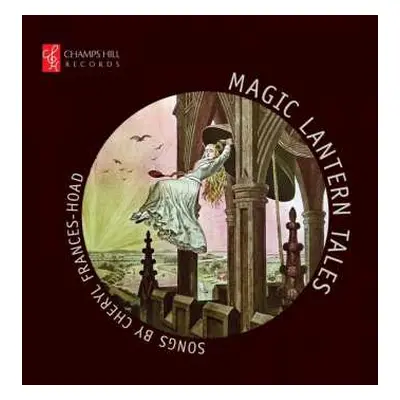 CD Cheryl Frances-Hoad: Magic Lantern Tales: Songs By Cheryl Frances-Hoad