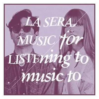 LP La Sera: Music For Listening To Music To CLR