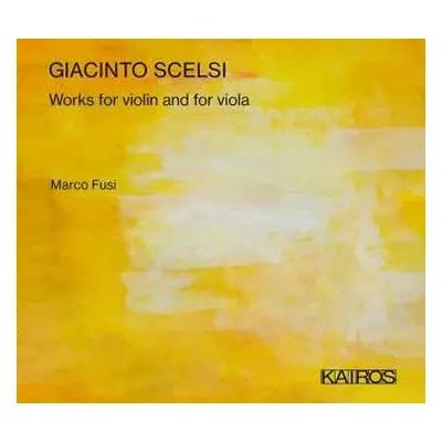 CD Giacinto Scelsi: Works For Violin And For Viola