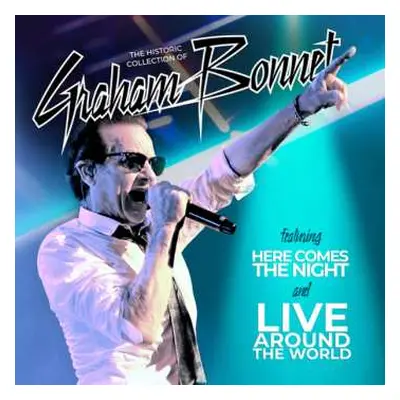 2CD Graham Bonnet: Historic Collection Of - Here Comes The Night & Live Around The World