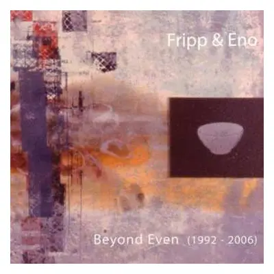 CD Fripp & Eno: Beyond Even (1992 - 2006)