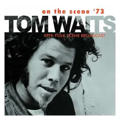 CD Tom Waits: On The Scene '73 (KPFK Folk Scene Broadcast)