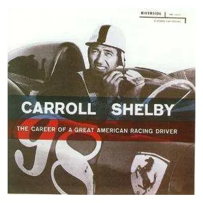 CD Carroll Shelby: The Career Of A Great American Racing Driver