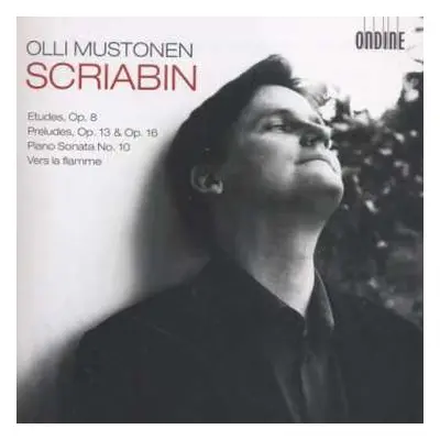 CD Alexander Scriabine: Etudes, Op. 8 / Preludes, Op 13 & 16 / Piano Sonata No. 10 / Vers La Fla