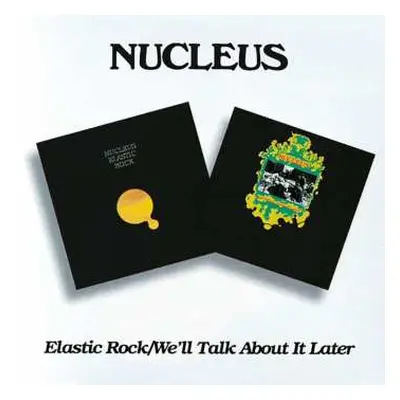 2CD Nucleus: Elastic Rock / We'll Talk About It Later