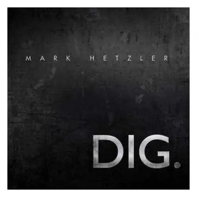 CD Mark Hetzler: DIG.