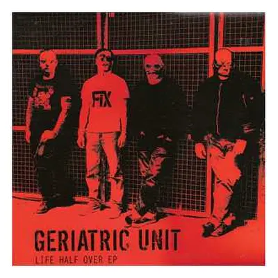 CD Geriatric Unit: Life Half Over EP