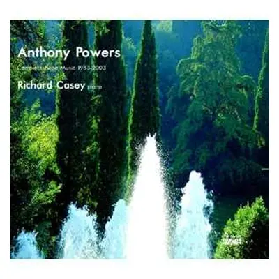 2CD Richard Casey: Anthony Powers: Complete Piano Music 1983-2003