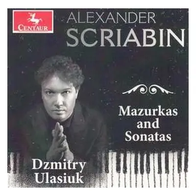 CD Alexander Scriabine: Mazurkas And Sonatas