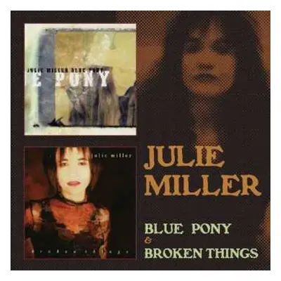 2CD Julie Miller: Blue Pony & Broken Things