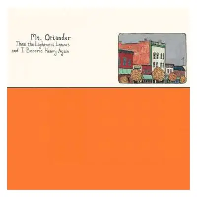 LP Mt. Oriander: Then The Lightness Leaves And I Become Heavy Again CLR