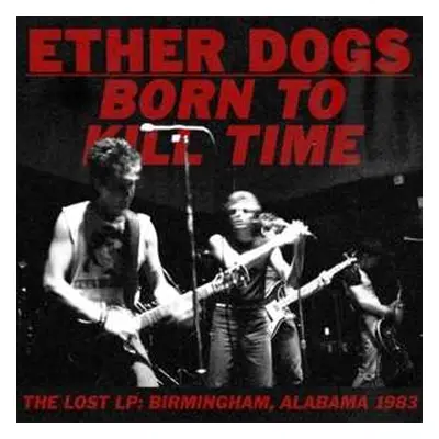 LP Ether Dogs: Born To Kill Time LTD