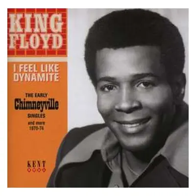 CD King Floyd: I Feel Like Dynamite - The Early Chimneyville Singles And More 1970-74