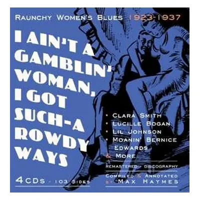 4CD Various: I Ain't A Gamblin' Woman, I Got Such-A Rowdy Ways: Raunchy Woman's Blues 1923-1937