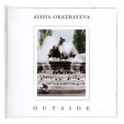 CD Aisha Orazbayeva: Outside