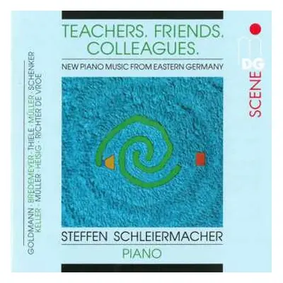 CD Friedrich Goldmann: Steffen Schleiermacher - Teachers. Friends. Colleagues