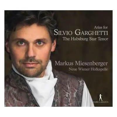 CD Markus Miesenberger: Arias For Silvio Garghetti: The Habsburg Star Tenor