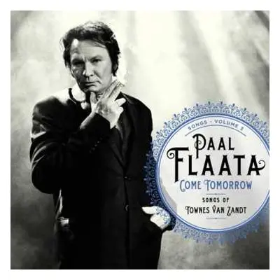 CD Paal Flaata: Songs - Volume 3: Come Tomorrow - Songs Of Townes Van Zandt