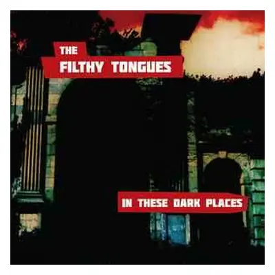 LP The Filthy Tongues: In These Dark Places CLR