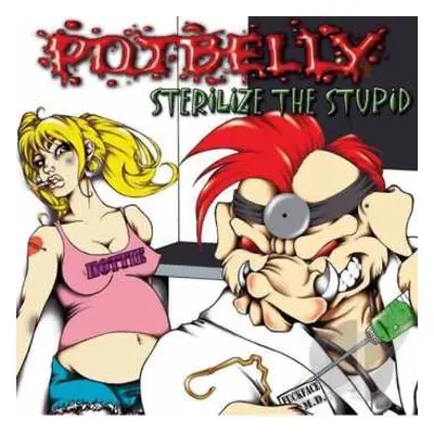 LP Potbelly: Sterilize The Stupid