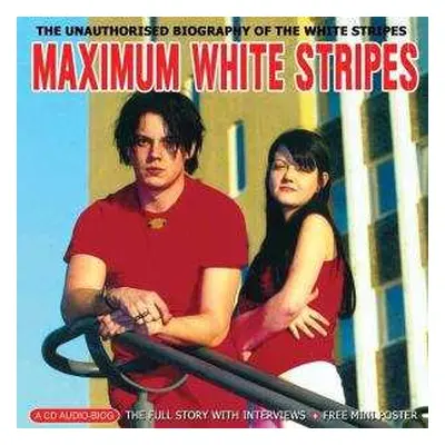 CD The White Stripes: Maximum White Stripes (The Unauthorised Biography Of The White Stripes)