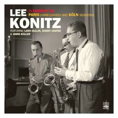 CD Lee Konitz: Lee Konitz In Europe '56 - Paris (Unreleased) And Köln Sessions