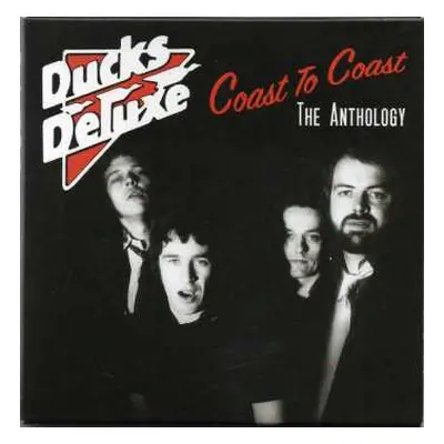 3CD Ducks Deluxe: Coast To Coast: The Anthology