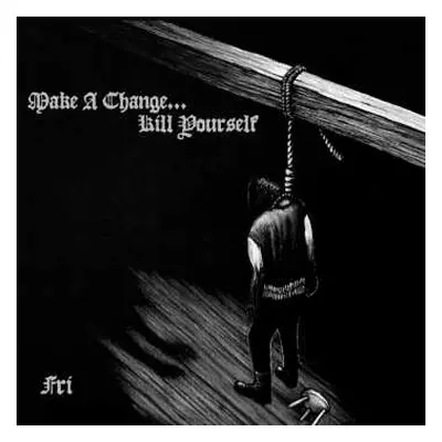 CD Make A Change... Kill Yourself: Fri LTD | DIGI