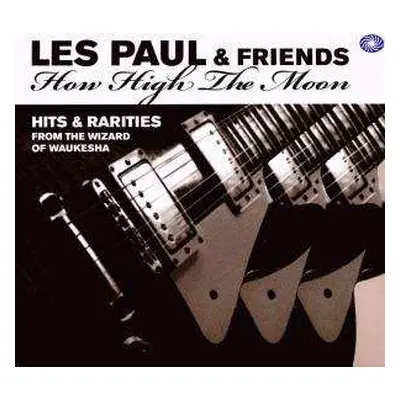 3CD Les Paul & Friends: How High The Moon - Hits & Rarities From The Wizard Of Waukesha