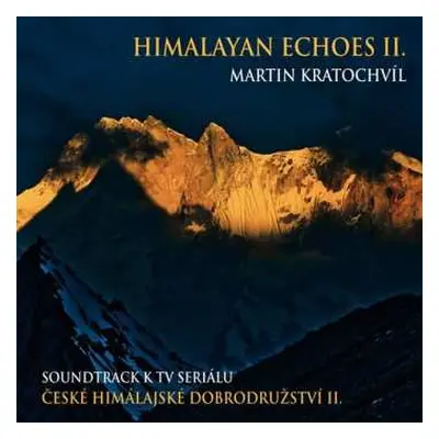 CD Martin Kratochvíl: Himalayan Echoes II. – Soundtrack K TV Seriálu České Himálajské Dobrodružs