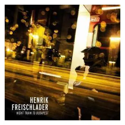 2LP Henrik Freischlader: Night Train To Budapest