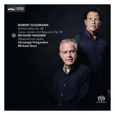 SACD Robert Schumann: Dichterliebe Op. 48 / Lenau-Lieder Und Requiem Op. 90 / Wesendonck Lieder