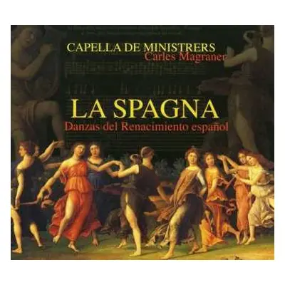 CD Capella De Ministrers: La Spagna (Danzas Del Renacimiento Español)