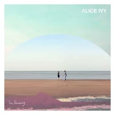 LP Alice Ivy: I'm Dreaming