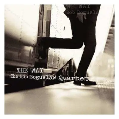 CD Bob Boguslaw Quartet: The Way