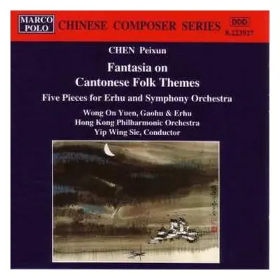 CD Hong Kong Philharmonic Orchestra: Fantasia On Cantonese Folk Themes / Five Pieces For Erhu An