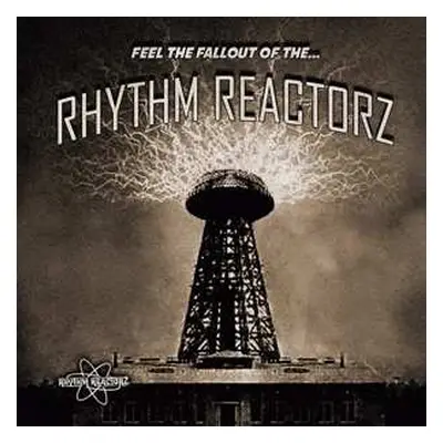 LP The Rhythm Reactorz: Feel The Fallout Of The...