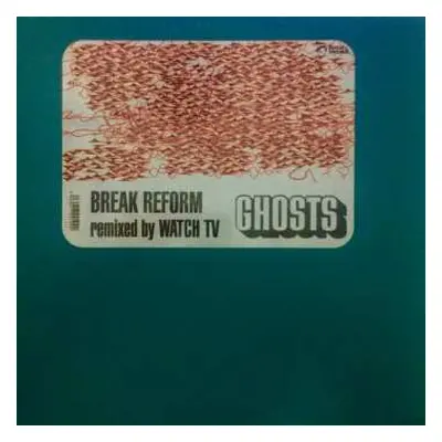 LP Break Reform: Ghosts Remixed By Watch TV