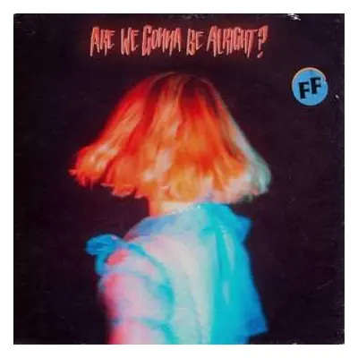 LP Fickle Friends: Are We Gonna Be Alright?