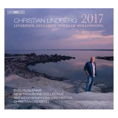 SACD Christian Lindberg: 2017 For Orchestra • Liverpool Lullabies • The Waves Of Wollongong