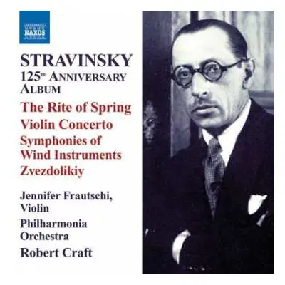 CD Igor Stravinsky: 125th Anniversary Album - The Rite Of Spring / Violin Concerto / Symphonies 