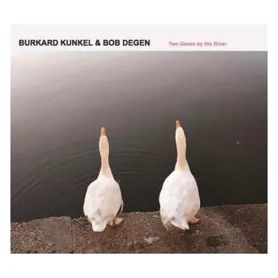 CD Burkard Degen & Bob Kunkel: Two Geese By The River