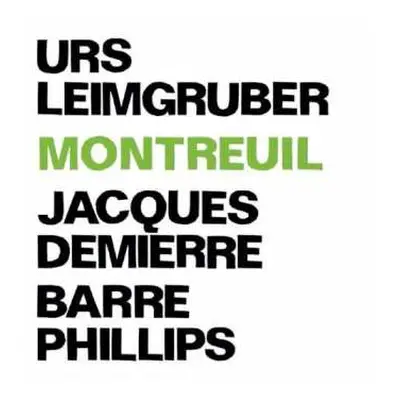 CD Urs Leimgruber / Jacques Demierre / Barre Phillips: Montreuil