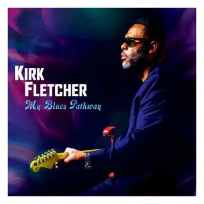 LP Kirk Fletcher: My Blues Pathway LTD | CLR