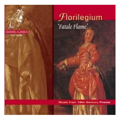 CD Ensemble Florilegium: ‘Fatale Flame’ Music From 18th Century France