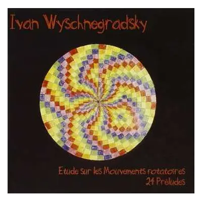 CD Ivan Wyschnegradsky: Etude Sur Les Mouvements Rotatoires · 24 Préludes