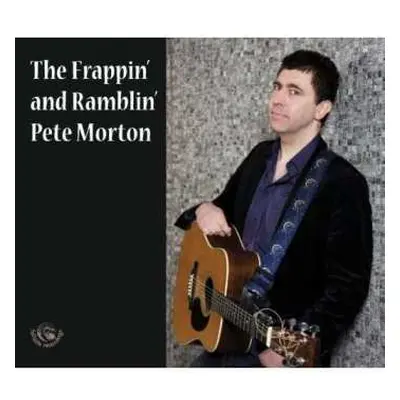 CD Pete Morton: The Frappin' And Ramblin'