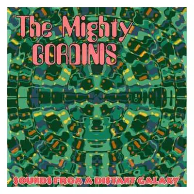 LP The Mighty Gordinis: Sounds From A Distant Galaxy LTD | CLR