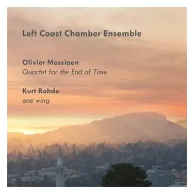 CD The Left Coast Chamber Ensemble: Quartet For The End Of Time / One Wing