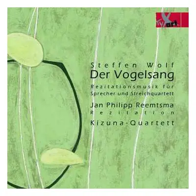 CD Steffen Wolf: Der Vogelsang (Rezitationsmusik Für Sprecher Und Streichquartett)